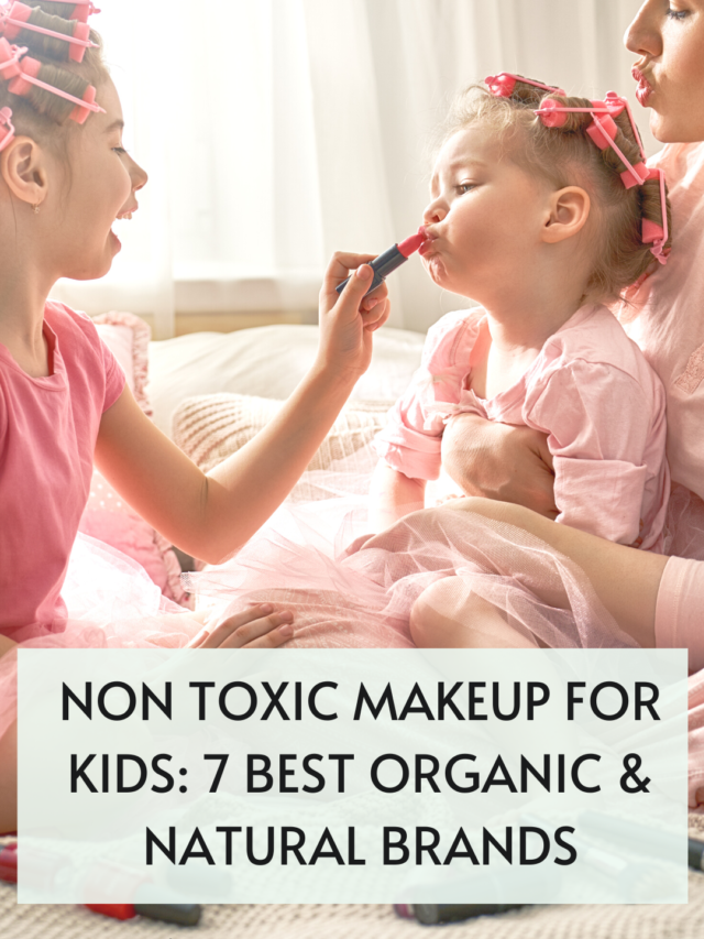 Best Non-Toxic Makeup Safe For Kids, Tweens, & Teens (2024) - The